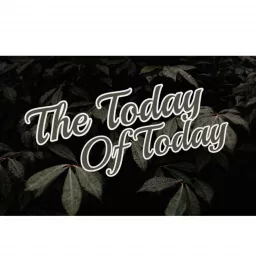 The Today of Today Podcast #1