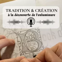 Tradition & Création - à la découverte de l'enluminure