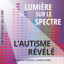 Lumière sur le Spectre, l’autisme révélé Podcast artwork