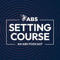 Setting Course, an ABS Podcast