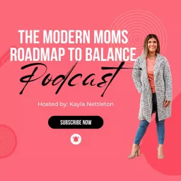 The Modern Moms Roadmap to Balance Podcast