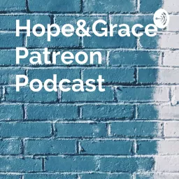 Hope&Grace Patreon Podcast