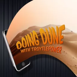 Doing Dune - A minute by minute Dune podcast with TroytlePower