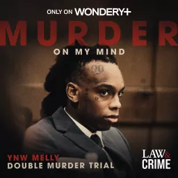 Murder On My Mind: YNW Melly Double Murder Trial Podcast artwork