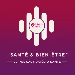 Santé & bien-être : le podcast d'AÉSIO Santé