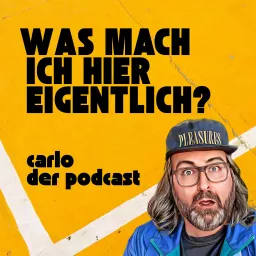 Was mach ich hier eigentlich? Carlo, der Podcast