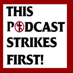 THIS PODCAST STRIKES FIRST!