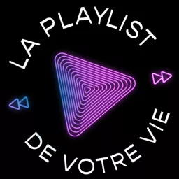 LA PLAYLIST DE VOTRE VIE Podcast artwork