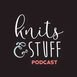 Knits & Stuff Podcast artwork