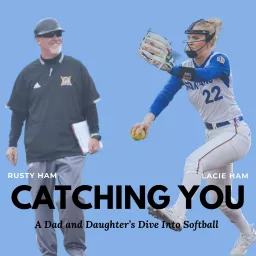 Catching You: A Dad and Daughter's Dive into Softball Podcast artwork