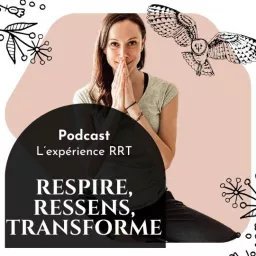 Respire Ressens Transforme, l'expérience RRT Podcast artwork