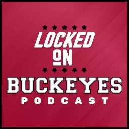 Locked On Buckeyes - Daily Podcast On Ohio State Buckeyes Football & Basketball artwork