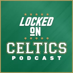 Locked On Celtics - Daily Podcast On The Boston Celtics artwork