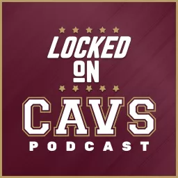 Locked On Cavs - Daily Podcast On The Cleveland Cavaliers artwork