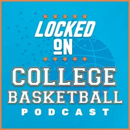 Locked On College Basketball Podcast artwork