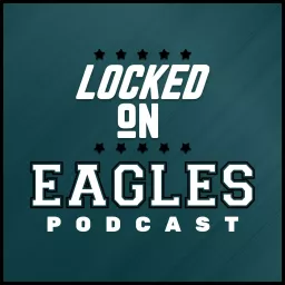 Locked On Eagles - Daily Podcast On The Philadelphia Eagles artwork