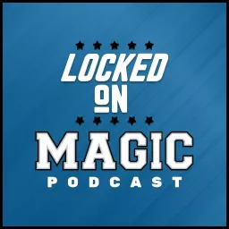 Locked On Magic - Daily Podcast On The Orlando Magic artwork