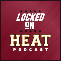 Locked On Heat - Daily Podcast On The Miami Heat artwork