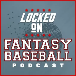 Locked On Fantasy Baseball - Daily MLB Fantasy Podcast artwork