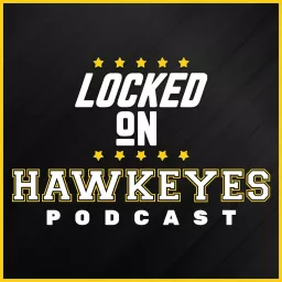 Locked On Hawkeyes - Daily Podcast On Iowa Hawkeyes Football & Basketball artwork