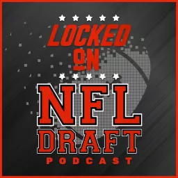 Locked On NFL Draft - Daily Podcast On The NFL Draft, College Football & The NFL artwork