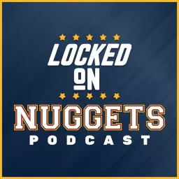 Locked On Nuggets - Daily Podcast On The Denver Nuggets artwork