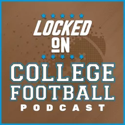 Locked On College Football Podcast artwork