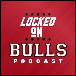 Locked On Bulls - Daily Podcast On The Chicago Bulls artwork