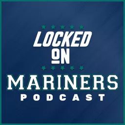 Locked On Mariners - Daily Podcast On the Seattle Mariners artwork