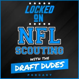 Locked On NFL Scouting with the Draft Dudes - Daily podcast covering NFL and College Football scouting artwork