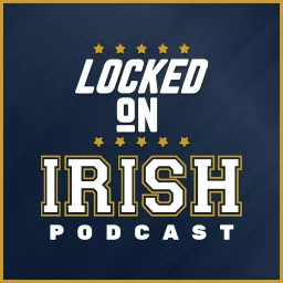 Locked On Irish - Daily Podcast On Notre Dame Fighting Irish Football & Basketball artwork