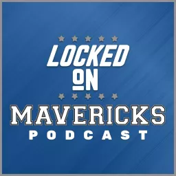 Locked On Mavericks - Daily Podcast On The Dallas Mavs artwork