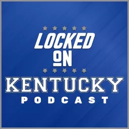 Locked On Kentucky - Daily Podcast On Kentucky Wildcats Football & Basketball artwork