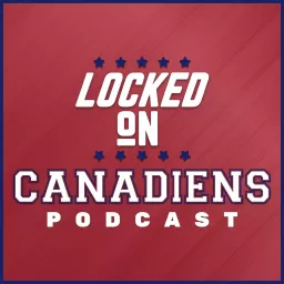 Locked On Canadiens - Daily Podcast on the Montreal Canadiens