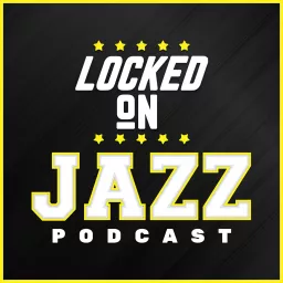 Locked On Jazz - Daily Podcast On The Utah Jazz artwork