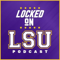 Locked On LSU - Daily Podcast On LSU Tigers Football & Basketball artwork