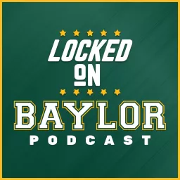 Locked On Baylor - Daily Podcast on Baylor Bears Football & Basketball artwork