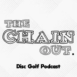 The Chain Out: Disc Golf Podcast