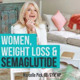 Women, Weight Loss and Semaglutide Podcast artwork