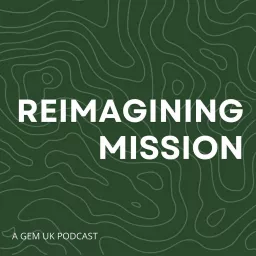 Reimagining Mission: A GEM UK Podcast artwork