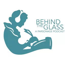 Behind The Glass: A Parsonage Podcast artwork