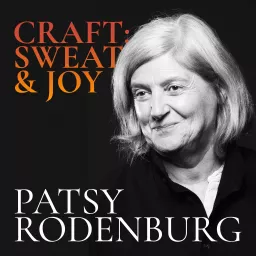 Patsy Rodenburg – Craft: Sweat and Joy Podcast artwork