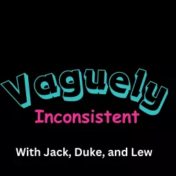 Vaguely Inconsistent Podcast artwork