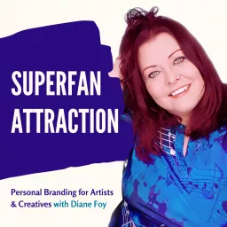 Superfan Attraction: Personal Branding for Artists & Creatives with Diane Foy Podcast artwork