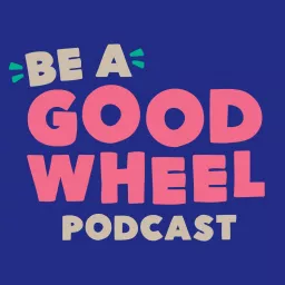 The Be A Good Wheel Podcast artwork
