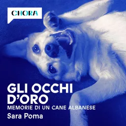 Gli occhi d'oro - Memorie di un cane albanese Podcast artwork
