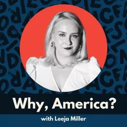 Why, America? with Leeja Miller Podcast artwork