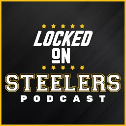 Locked On Steelers – Daily Podcast On The Pittsburgh Steelers artwork