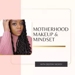 Motherhood Makeup & Mindset Podcast artwork