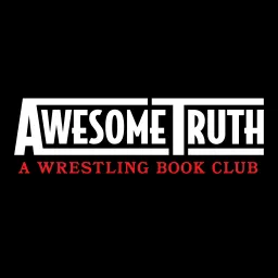 Awesome Truth: A Wrestling Book Club Podcast artwork